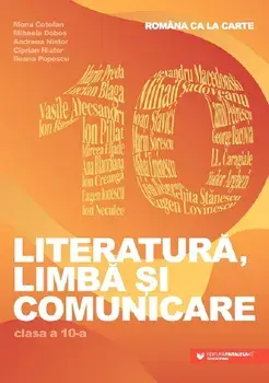 Literatura, limba si comunicare. Clasa a 10-a/Mona Cotofan, Mihaela Dobos, Andreea Nistor, Ciprian Nistor, Ileana Popescu