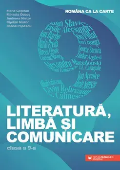 Literatura, limba si comunicare. Clasa a 9-a/Mona Cotofan, Mihaela Dobos, Andreea Nistor, Ciprian Nistor, Ileana Popescu