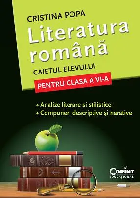 LITERATURA ROMANA. CAIETUL ELEVULUI PENTRU CLASA A VI-A