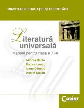 Literatura universala. Manual pentru clasa a XI-a/Miorita Baciu, Rodica Lungu, Ioana Danetiu, Achim Stoian