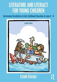 Literature and Literacy for Young Children. Envisioning Possibilities in Early Childhood Education for Ages 0 - 8, 8 ed, Paperback/Cyndi Giorgis
