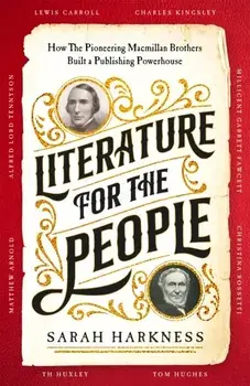 Literature for the People. How The Pioneering Macmillan Brothers Built a Publishing Powerhouse, Paperback/Sarah Harkness