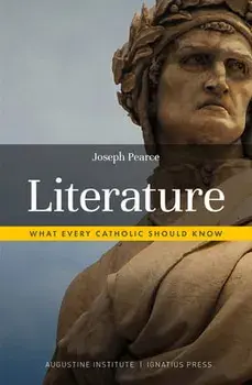 Literature: What Every Catholic Should Know, Paperback/Joseph Pearce