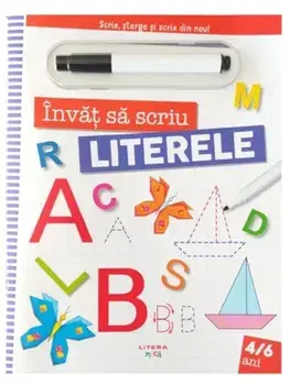 Literele. Scrie, sterge si scrie din nou! Invat sa scriu. 4-6 ani/***