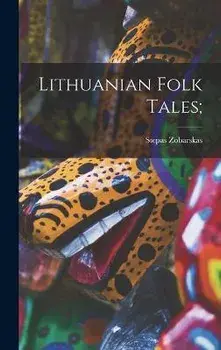 Lithuanian Folk Tales;, Hardcover/Stepas 1911-1984 Zobarskas