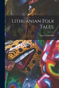 Lithuanian Folk Tales;, Paperback/Stepas 1911-1984 Zobarskas