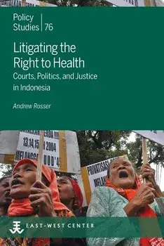 Litigating the Right to Health: Courts, Politics, and Justice in Indonesia, Paperback/Andrew Rosser