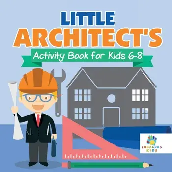 Little Architect's Activity Book for Kids 6-8, Paperback/Educando Kids