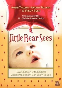 Little Bear Sees: How Children with Cortical Visual Impairment Can Learn to See, Paperback/Aubri Tallent
