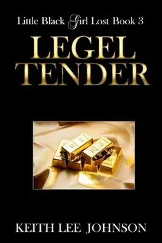 Little Black Girl Lost: Book 3 Legal Tender, Paperback/Keith Lee Johnson