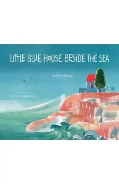 Little Blue House Beside the Sea - Jo Ellen Bogart