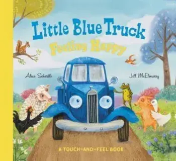 Little Blue Truck Feeling Happy: A Touch-and-Feel Book, Board book/Alice Schertle