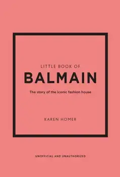 Little Book of Balmain. The story of the iconic fashion house, Hardback/Karen Homer