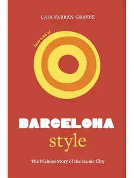 Little Book of Barcelona Style. The fashion story of the iconic city, Hardback/Laia Farran Graves