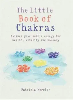 Little Book of Chakras: Balance Your Energy Centers for Health, Vitality and Harmony, Paperback/Patricia Mercier