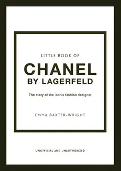 Little Book of Chanel by Lagerfeld. The Story of the Iconic Fashion Designer, Hardback/Emma Baxter-Wright