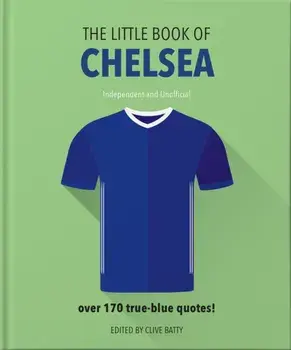 Little Book of Chelsea. Bursting with over 170 true-blue quotes, Hardback/Orange Hippo!