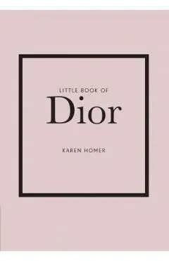 Little Book of Dior: The Story of the Iconic Fashion House - Karen Homer