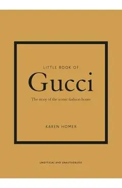 Little Book of Gucci: The Story of the Iconic Fashion House - Karen Homer