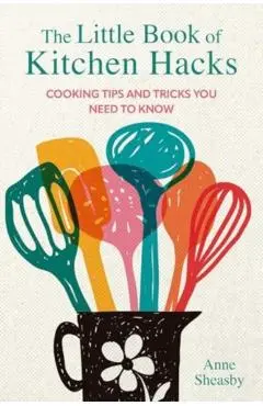 Little Book of Kitchen Hacks - Anne Sheasby