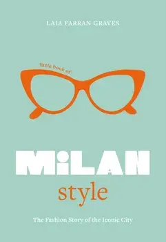 Little Book of Milan Style. The Fashion History of the Iconic City, Hardback/Laia Farran Graves