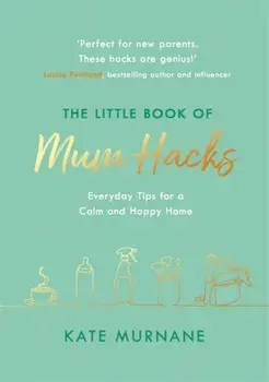Little Book of Mum Hacks, Hardback/Kate Murnane