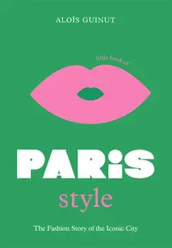 Little Book of Paris Style. The fashion story of the iconic city, Hardback/Alois Guinut