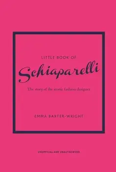 Little Book of Schiaparelli. The Story of the Iconic Fashion Designer, Reissue, Hardback/Emma Baxter-Wright