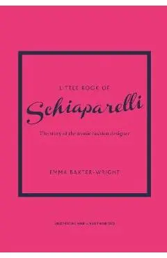 Little Book of Schiaparelli: The Story of the Iconic Fashion House - Emma Baxter-wright