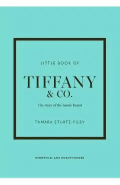 Little Book of Tiffany & Co.: The Story of the Iconic Jewellery Brand - Tamara Sturtz-filby