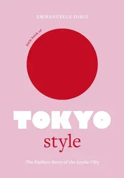 Little Book of Tokyo Style. The Fashion History of the Iconic City, Hardback/***