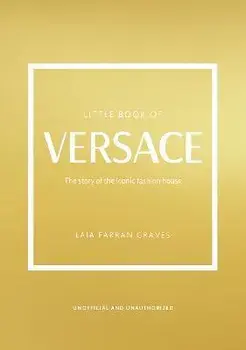 Little Book of Versace. The Story of the Iconic Fashion House, Hardback/Laia Farran Graves