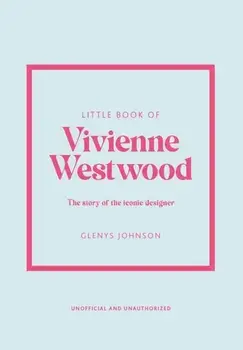 Little Book of Vivienne Westwood. The story of the iconic fashion house, Hardback/Glenys Johnson