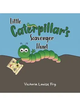 Little Caterpillar's Scavenger Hunt, Paperback/Victoria Louise Fry