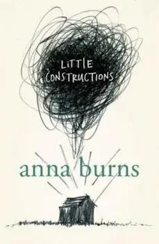 Little Constructions/Anna Burns