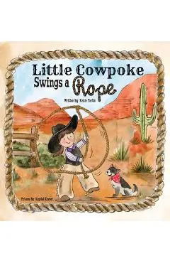 Little Cowpoke Swings a Rope - Kelcie Martin