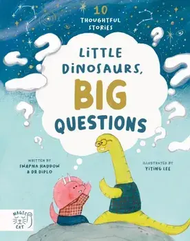 Little Dinosaurs, Big Questions. 10 Thoughtful Stories, Hardback/Swapna Haddow