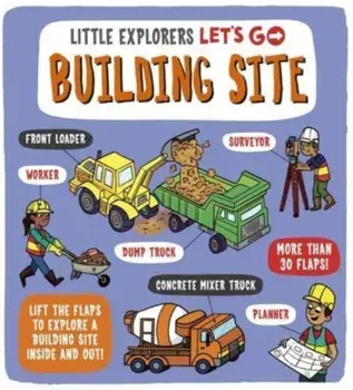 Little Explorers: Let's Go! Building Site. Lift the flaps to explore a building site inside and out, Board book/***