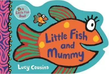 Little Fish and Mummy/Lucy Cousins