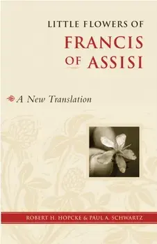 Little Flowers of Francis of Assisi: A New Translation, Paperback/Robert H. Hopcke