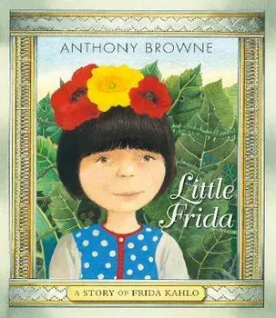 Little Frida. A Story of Frida Kahlo, Paperback/Anthony Browne