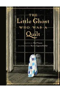 Little Ghost Who Was a Quilt - Gift Edition - Riel|eggenschwiler Nason
