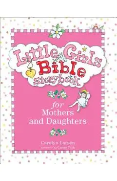 Little Girls Bible Storybook for Mothers and Daughters - Carolyn Larsen