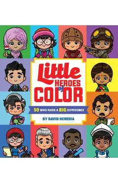 Little Heroes of Color: 50 Who Made a Big Difference - David Heredia