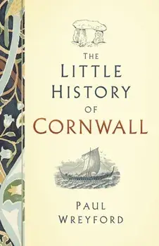 Little History of Cornwall, Hardback/Paul Wreyford