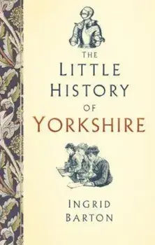 Little History of Yorkshire, Hardcover/Ingrid Barton