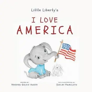 Little Liberty's: I Love America, Paperback/Kristen Goldie Huber