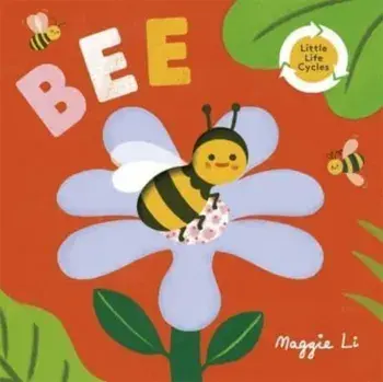 Little Life Cycles: Bee, Board book/Maggie Li