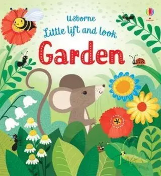 Little Lift and Look Garden/Anna Milbourne