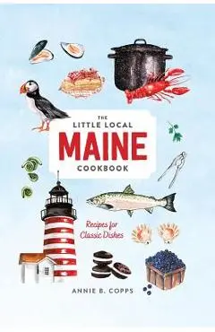 Little Local Maine Cookbook - Annie B. Copps